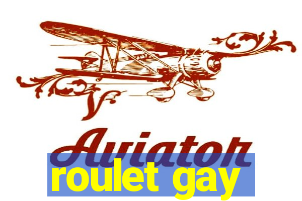 roulet gay